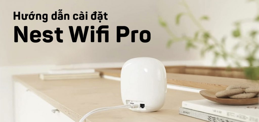 huong dan cai dat nest wifi pro