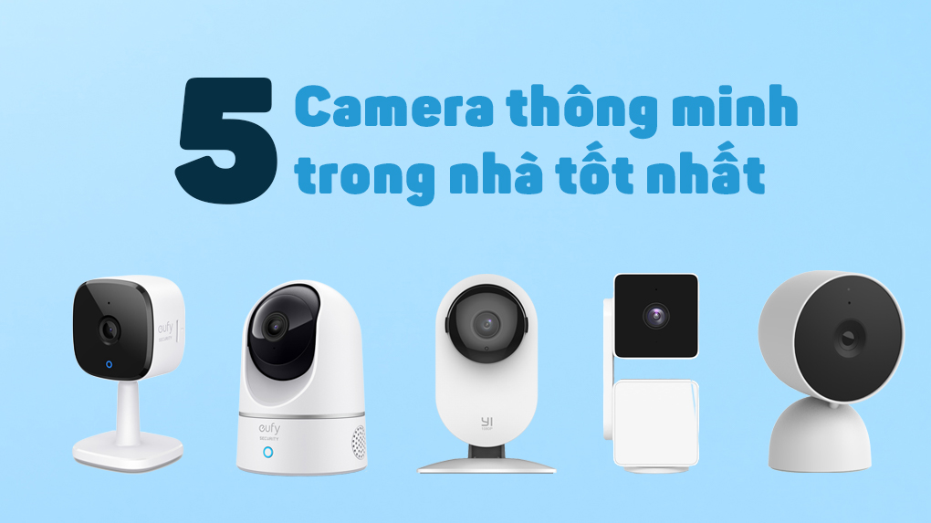 Top 5 camera trong nha